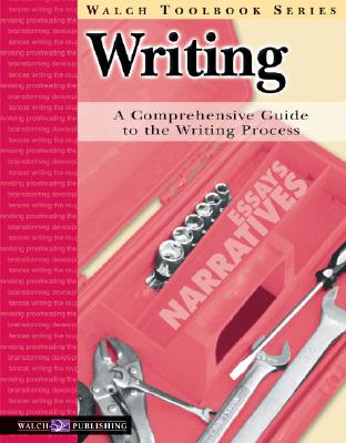 Writing: A Comprehensive Guide to the Writing Process (Walch Tookbook Series) (Walch Toolbook)