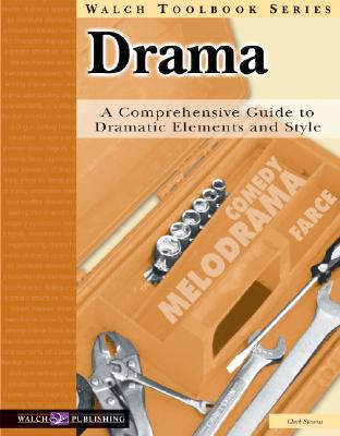 A Guide To Dramatic Elements And Style: Drama:grades 7-9 (Walch Toolbook)