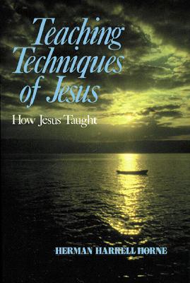 Teaching Techniques of Jesus: How Jesus Taught