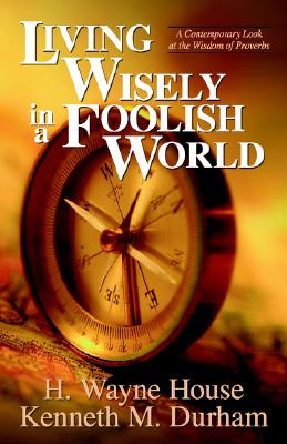 Living Wisely in a Foolish World: A Contemporary Look at the Wisdom of Proverbs