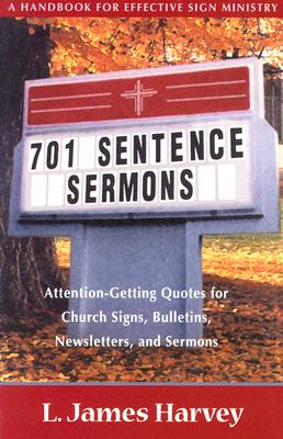 701 Sentence Sermons : Attention-Getting Quotes for Church Signs, Bulletins, Newsletters, and Sermons