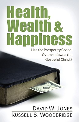 Image for ***Health, Wealth & Happiness: Has the Prosperity Gospel Overshadowed the Gospel of Christ?