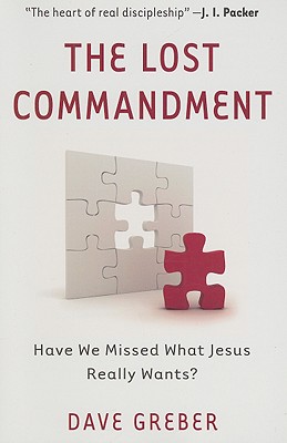 The Lost Commandment: Have We Missed What Jesus Really Wants
