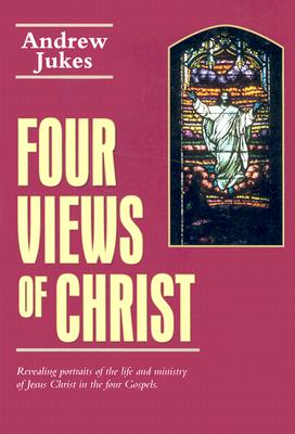 Image for Four Views of Christ: Reaveling Portraits of the Life and Ministry of Christ in the Four Gospels