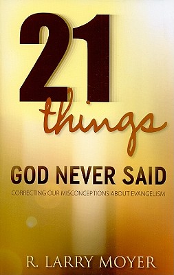 Image for 21 Things God Never Said: Correcting Our Misconceptions About Evangelism 21 Things God Never Said: Correcting Our Misconceptions About Evangelism