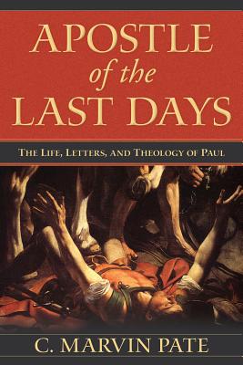 Apostle of the Last Days: The Life, Letters, and Theology of Paul Image for Apostle of the Last Days: The Life, Letters, and Theology of Paul