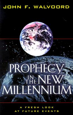 Prophecy in the New Millennium: A Fresh Look at Future Events