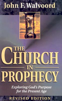The Church in Prophecy: Exploring God's Purpose for the Present Age