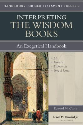 Image for Interpreting the Wisdom Books: An Exegetical Handbook (Handbooks for Old Testament Exegesis)