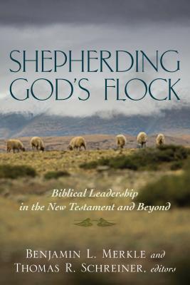 Image for Shepherding God's Flock: Biblical Leadership in the New Testament and Beyond