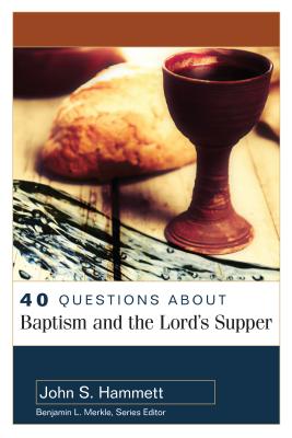 Image for 40 Questions About Baptism and the Lord's Supper (40 Questions & Answers Series)