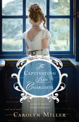 Image for The Captivating Lady Charlotte (Regency Brides: A Legacy of Grace)