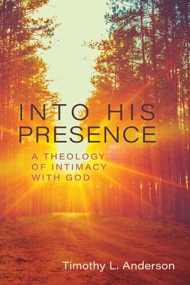 Image for Into His Presence: A Theology of Intimacy with God