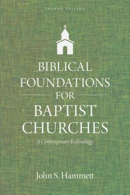 Image for Biblical Foundations for Baptist Churches: A Contemporary Ecclesiology