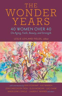 Image for The Wonder Years: 40 Women over 40 on Aging, Faith, Beauty, and Strength