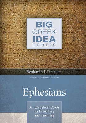 Image for Ephesians: An Exegetical Guide for Preaching and Teaching (Big Greek Idea)