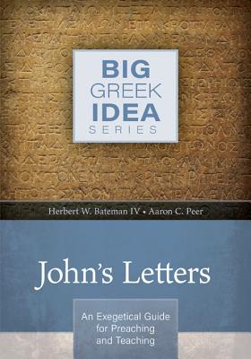 Image for John's Letters: An exegetical guide for preaching and teaching (Big Greek Idea)