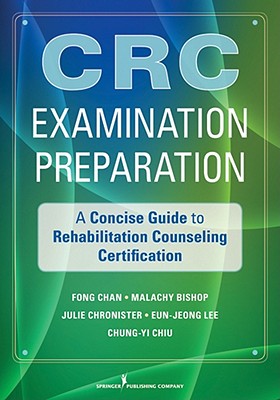 Certified Rehabilitation Counselor Examination Preparation: A Concise Guide to the Rehabilitation Counselor Test
