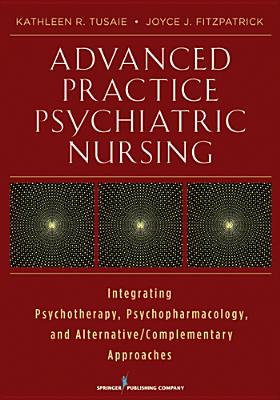 Advanced Practice Psychiatric Nursing: Integrating Psychotherapy, Psychopharmacology, and Complementary and Alternative Approaches