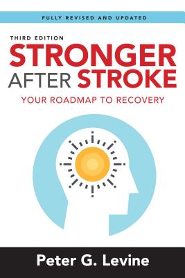 Stronger After Stroke, Third Edition: Your Roadmap To Recovery