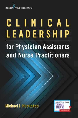 Clinical Leadership for Physician Assistants and Nurse Practitioners