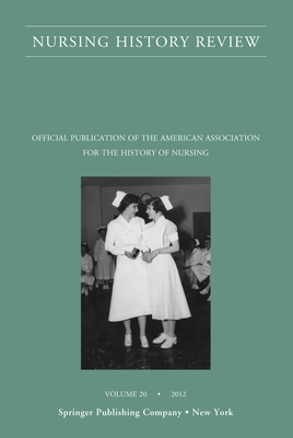 Image for Nursing History Review, Volume 20 Official Journal of the American Association for the History of Nursing Nursing History Review, Volume 20 Official Journal of the American Association for the History of Nursing