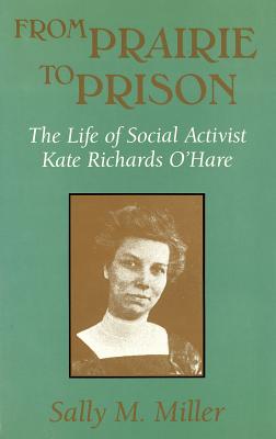 From Prairie to Prison: The Life of Social Activist Kate Richards O'Hare (Volume 1) (Missouri Biography Series)