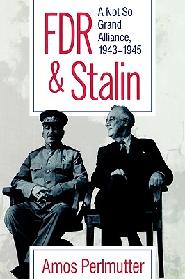 FDR & Stalin: A Not So Grand Alliance, 1943-1945