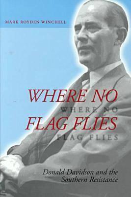 Where No Flag Flies: Donald Davidson and the Southern Resistance (Volume 1)
