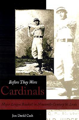 Image for Before They Were Cardinals: Major League Baseball in Nineteenth-Century St. Louis (Sports and American Culture)