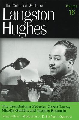 The Translations: Frederico Garca Lorca, Nicols Guilln, and Jacques Roumain (Collected Works of Langston Hughes, Vol 16)