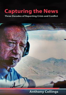 Capturing the News: Three Decades of Reporting Crisis and Conflict