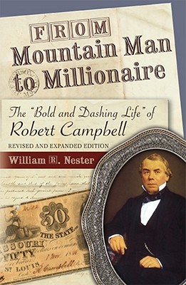 From Mountain Man to Millionaire: The Bold and Dashing Life of Robert Campbell (MISSOURI BIOGRAPHY SERIES)