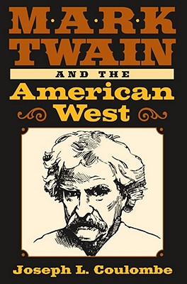 Mark Twain and the American West (Volume 1) (Mark Twain and His Circle)