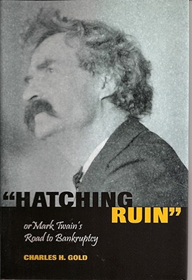 Image for Hatching Ruin: Or Mark Twain's Road to Bankruptcy (Mark Twain and His Circle)