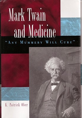 Mark Twain and Medicine: Any Mummery Will Cure (Volume 1) (Mark Twain and His Circle)