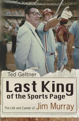 Last King of the Sports Page: The Life and Career of Jim Murray (Sports and American Culture)