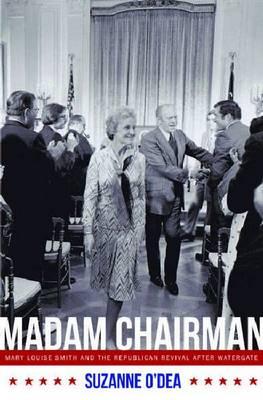 Madam Chairman: Mary Louise Smith and the Republican Revival after Watergate