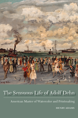 The Sensuous Life of Adolf Dehn: American Master of Watercolor and Printmaking