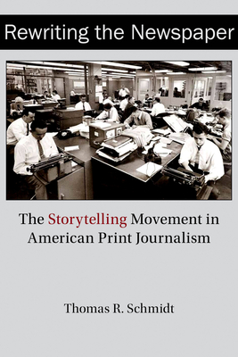 Rewriting the Newspaper: The Storytelling Movement in American Print Journalism (Journalism in Perspective)