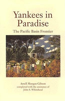 Yankees in Paradise: The Pacific Basin Frontier (Histories of the American Frontier)