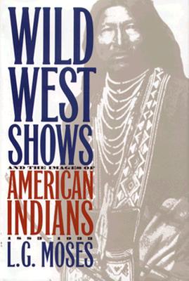 Wild West Shows and the American Indians 1883-1933