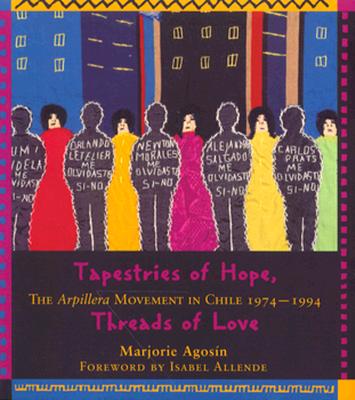 Tapestries of Hope, Threads of Love: The Arpillera Movement in Chile, 1974-1994