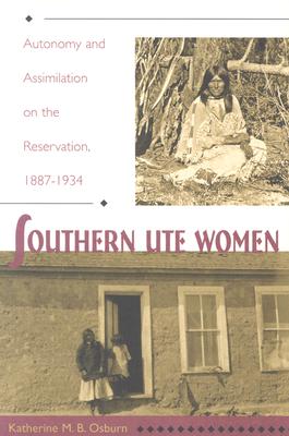Southern Ute Women: Autonomy and Assimilation on the Reservation, 1887-1934