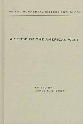 A Sense of the American West: An Environmental History Anthology (Historians of the Frontier and American West)