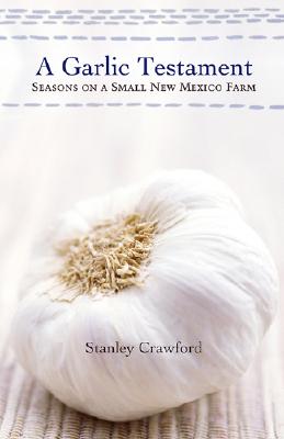 Image for A Garlic Testament: Seasons on a Small New Mexico Farm