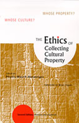 The Ethics of Collecting Cultural Property : Whose Culture Whose Property
