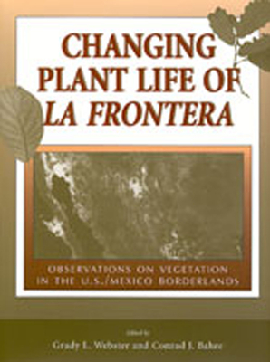 Changing Plant Life Of La Frontera - Observations ON Vegetation IN The U. S./ Mexico Borderlands