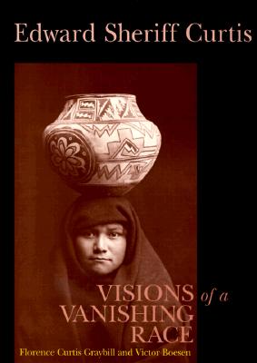Image for Edward Sheriff Curtis: Visions Of A Vanishing Race Edward Sheriff Curtis: Visions Of A Vanishing Race