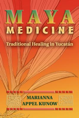 Maya Medicine: Traditional Healing in Yucatn